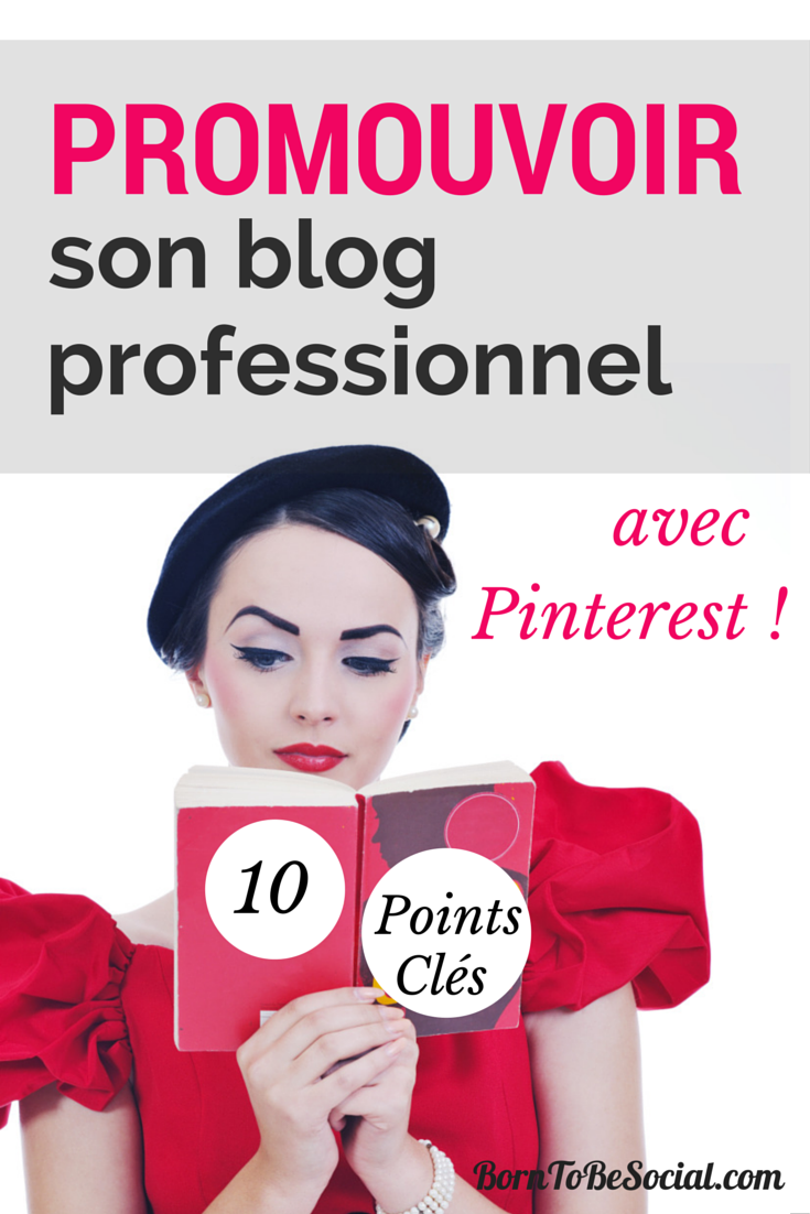 10 Points clés pour promouvoir son blog professionnel sur Pinterest | via #BornToBeSocial