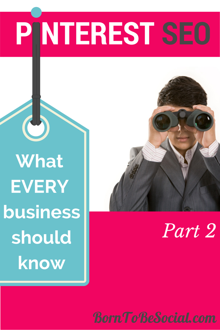 What Every Business Should Know About Pinterest SEO - Part 2 | via #BornToBeSocial